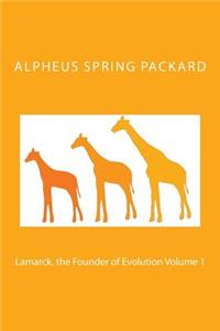 Lamarck, the Founder of Evolution Volume 1