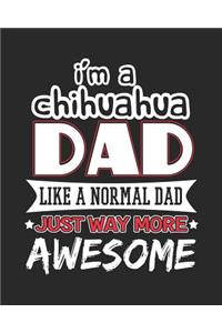 I'm a Chihuahua Dad Like a Normal Dad Just Way More Awesome