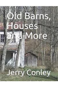 Old Barns, Houses and More