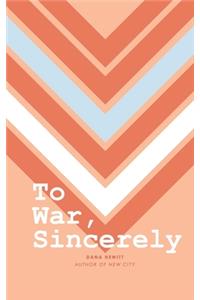 To War, Sincerely