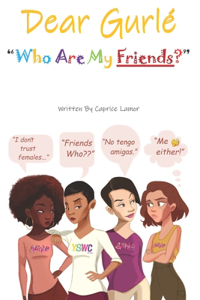 Dear Gurlé: "Who Are My Friends?"