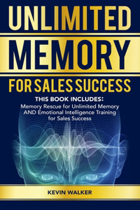 Unlimited Memory for Sales Success: This Book Includes: Memory Rescue for Unlimited Memory and Emotional Intelligence Training for Sales Success