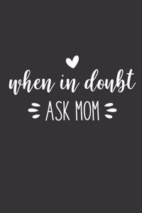 When in Doubt Ask Mom
