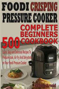 Foodi Crisping Pressure Cooker Complete Beginners Cookbook