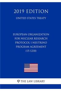 European Organization for Nuclear Research - Protocol I Neutrino Program Agreement (15-1218) (United States Treaty)