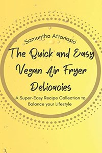 The Quick and Easy Vegan Air Fryer Delicacies