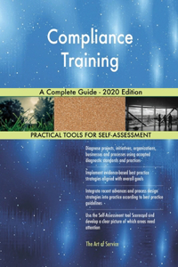 Compliance Training A Complete Guide - 2020 Edition