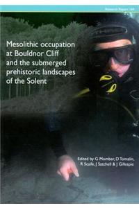 Mesolithic Occupation at Bouldnor Cliff and the Submerged Prehistoric Landscapes of the Solent