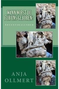 Wann wirst du für uns geboren?