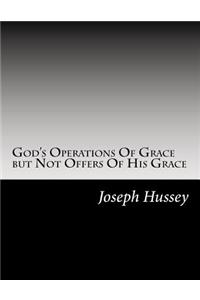 God's Operations Of Grace but Not Offers Of His Grace