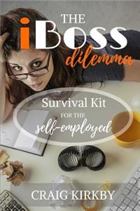 The Iboss Dilemma: Survival Kit for the Self-Employed