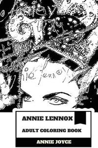 Annie Lennox Adult Coloring Book: Greatest White Soul Singer and Multiple Brits Award Winner, Academy Award Champion and Grammy Winner Inspired Adult Coloring Book