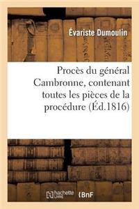 Procès Du Général Cambronne, Contenant Toutes Les Pièces de la Procédure