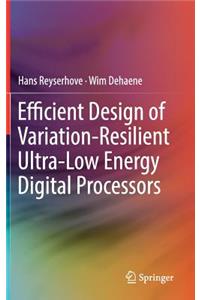 Efficient Design of Variation-Resilient Ultra-Low Energy Digital Processors