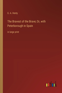 Bravest of the Brave; Or, with Peterborough in Spain