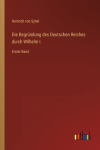 Die Begründung des Deutschen Reiches durch Wilhelm I.
