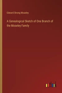 A Genealogical Sketch of One Branch of the Moseley Family