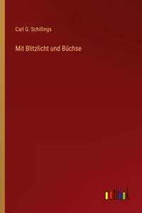 Mit Blitzlicht und Büchse