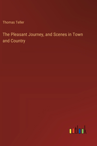 Pleasant Journey, and Scenes in Town and Country