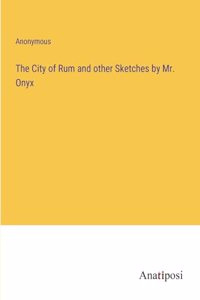 City of Rum and other Sketches by Mr. Onyx