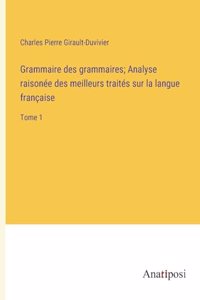 Grammaire des grammaires; Analyse raisonée des meilleurs traités sur la langue française