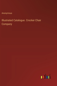 Illustrated Catalogue. Crocker Chair Company