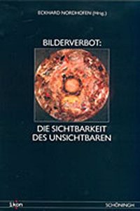 Bilderverbot. Die Sichtbarkeit Des Unsichtbaren