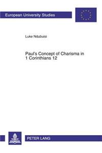 Paul's Concept of Charisma in 1 Corinthians 12