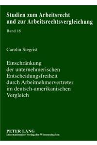 Einschraenkung Der Unternehmerischen Entscheidungsfreiheit Durch Arbeitnehmervertreter Im Deutsch-Amerikanischen Vergleich