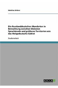 Russlanddeutschen Mundarten in Betrachtung zwischen kleinsten Sprachinseln und größeren Territorien wie das Wolgadeutsche Gebiet