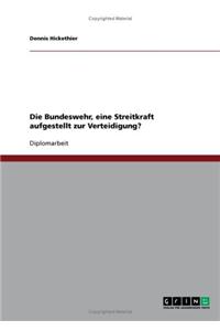 Die Bundeswehr, Eine Streitkraft Aufgestellt Zur Verteidigung?