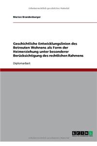 Geschichtliche Entwicklungslinien des Betreuten Wohnens als Form der Heimerziehung