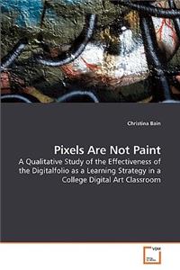 Pixels Are Not Paint