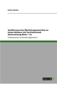 Ausführung eines Überholungsanstriches an einem Holzzaun mit Ventilationslack (Unterweisung Maler / -in)