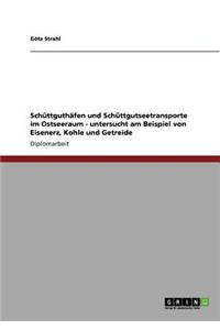 Schüttguthäfen und Schüttgutseetransporte im Ostseeraum - untersucht am Beispiel von Eisenerz, Kohle und Getreide