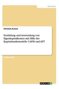 Ermittlung und Anwendung von Eigenkapitalkosten mit Hilfe der Kapitalmarktmodelle CAPM und APT