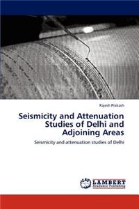 Seismicity and Attenuation Studies of Delhi and Adjoining Areas