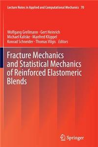 Fracture Mechanics and Statistical Mechanics of Reinforced Elastomeric Blends