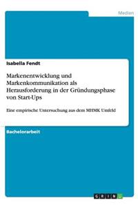 Markenentwicklung und Markenkommunikation als Herausforderung in der Gründungsphase von Start-Ups