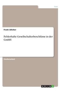 Fehlerhafte Gesellschafterbeschlüsse in der GmbH