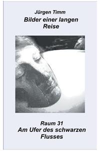Raum 31 Am Ufer des schwarzen Flusses