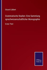 Grammatische Studien: Eine Sammlung sprachwissenschaftlicher Monographie: Erster Theil