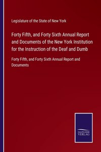 Forty Fifth, and Forty Sixth Annual Report and Documents of the New York Institution for the Instruction of the Deaf and Dumb