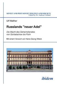 Russlands neuer Adel. Die Macht des Geheimdienstes von Gorbatschow bis Putin