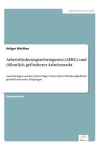 Arbeitsförderungsreformgesetz (AFRG) und öffentlich geförderter Arbeitsmarkt