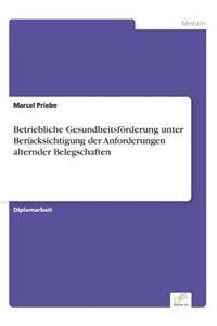 Betriebliche Gesundheitsförderung unter Berücksichtigung der Anforderungen alternder Belegschaften