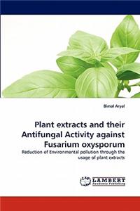 Plant Extracts and Their Antifungal Activity Against Fusarium Oxysporum