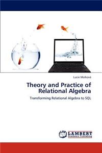 Theory and Practice of Relational Algebra