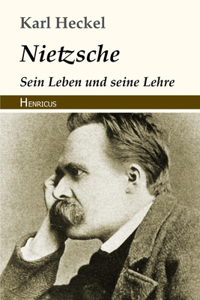 Nietzsche. Sein Leben und seine Lehre