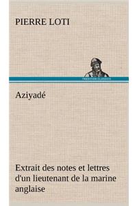 Aziyadé Extrait des notes et lettres d'un lieutenant de la marine anglaise entré au service de la Turquie le 10 mai 1876 tué dans les murs de Kars, le 27 octobre 1877.